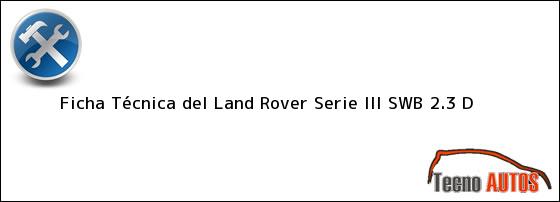 Ficha Técnica del <i>Land Rover Serie III SWB 2.3 D</i>