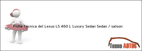 Ficha Técnica del Lexus LS 460 L Luxury Sedan Sedan / saloon