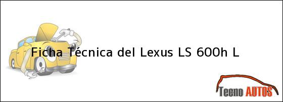 Ficha Técnica del Lexus LS 600h L
