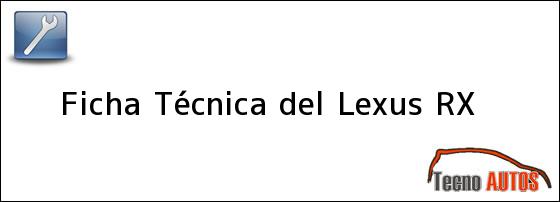 Ficha Técnica del <i>Lexus RX</i>