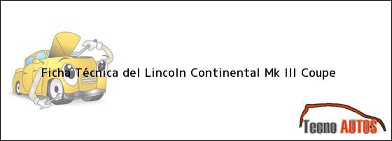 Ficha Técnica del <i>Lincoln Continental Mk III Coupe</i>