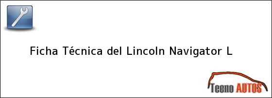 Ficha Técnica del <i>Lincoln Navigator L</i>