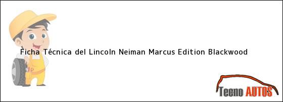 Ficha Técnica del <i>Lincoln Neiman Marcus Edition Blackwood</i>