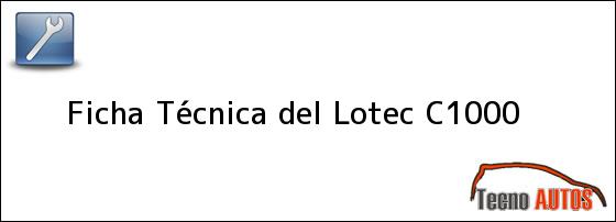 Ficha Técnica del Lotec C1000