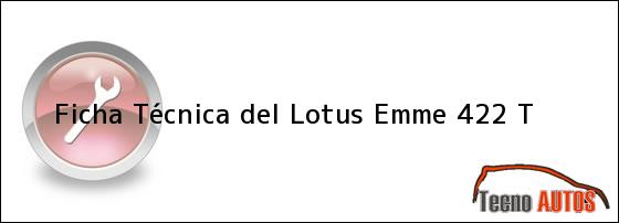 Ficha Técnica del <i>Lotus Emme 422 T</i>