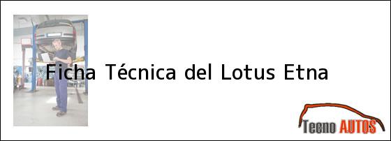 Ficha Técnica del <i>Lotus Etna</i>