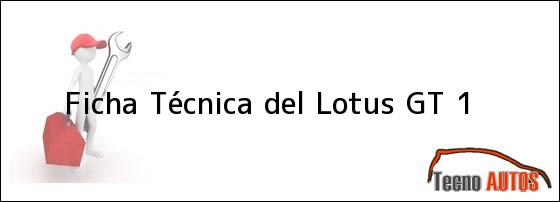 Ficha Técnica del <i>Lotus GT 1</i>