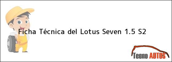 Ficha Técnica del Lotus Seven 1.5 S2