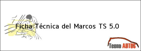 Ficha Técnica del <i>Marcos TS 5.0</i>