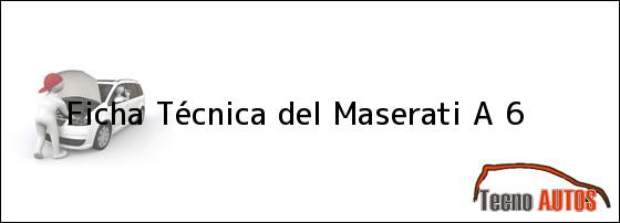 Ver ficha tecnica del maserati a 6 Ficha Técnica del <i>Maserati A 6</i>