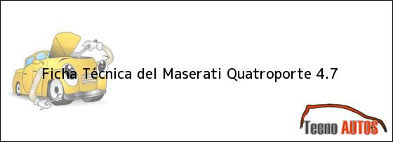Ficha Técnica del <i>Maserati Quatroporte 4.7</i>