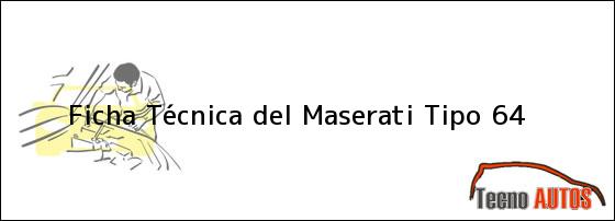 Ficha Técnica del Maserati Tipo 64