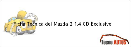 Ficha Técnica del <i>Mazda 2 1.4 CD Exclusive</i>