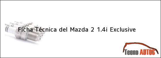 Ficha Técnica del <i>Mazda 2 1.4i Exclusive</i>