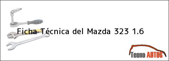 Ficha Técnica del <i>Mazda 323 1.6</i>