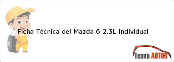 Ficha Técnica del <i>Mazda 6 2.3L Individual</i>