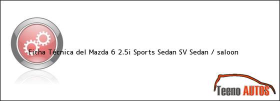 Ficha Técnica del Mazda 6 2.5i Sports Sedan SV Sedan / saloon