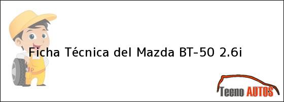 Ficha Técnica del Mazda BT-50 2.6i