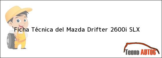Ficha Técnica del <i>Mazda Drifter 2600i SLX</i>