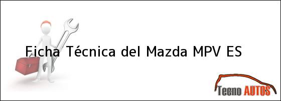 Ficha Técnica del <i>Mazda MPV ES</i>