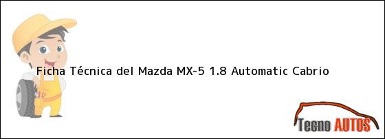 Ficha Técnica del <i>Mazda MX-5 1.8 Automatic Cabrio</i>