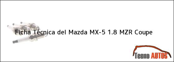 Ficha Técnica del <i>Mazda MX-5 1.8 MZR Coupe</i>