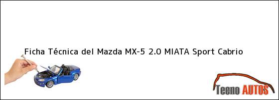 Ficha Técnica del <i>Mazda MX-5 2.0 MIATA Sport Cabrio</i>