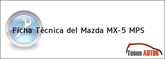 Ficha Técnica del <i>Mazda MX-5 MPS</i>