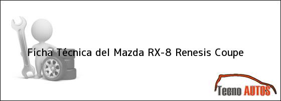 Ficha Técnica del <i>Mazda RX-8 Renesis Coupe</i>