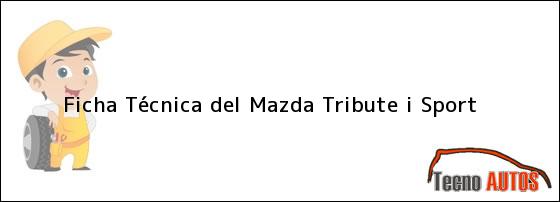 Ficha Técnica del <i>Mazda Tribute i Sport</i>