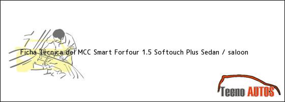 Ficha Técnica del MCC Smart Forfour 1.5 Softouch Plus Sedan / saloon