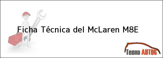 Ficha Técnica del McLaren M8E
