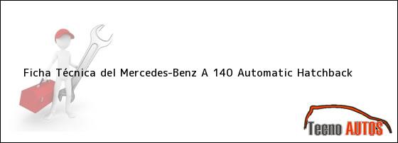 Ficha Técnica del <i>Mercedes-Benz A 140 Automatic Hatchback</i>
