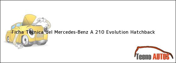 Ficha Técnica del Mercedes-Benz A 210 Evolution Hatchback