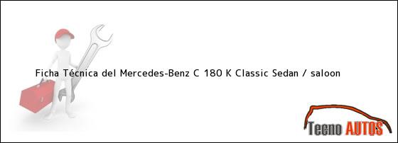 Ver ficha tecnica del mercedesbenz c 180 k classic sedan saloon Ficha Técnica del Mercedes-Benz C 180 K Classic Sedan / saloon