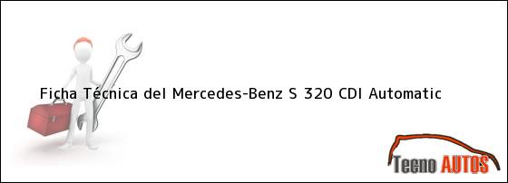 Ficha Técnica del <i>Mercedes-Benz S 320 CDI Automatic</i>