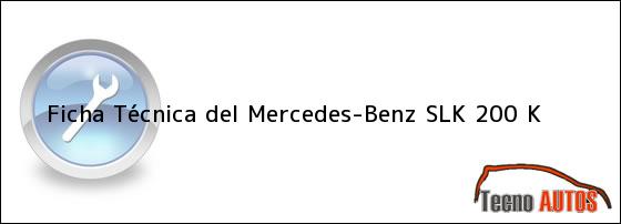 Ver ficha tecnica del mercedesbenz slk 200 k Ficha Técnica del <i>Mercedes-Benz SLK 200 K</i>
