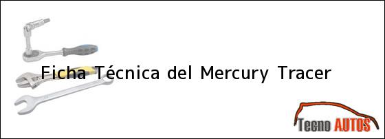 Ficha Técnica del <i>Mercury Tracer</i>