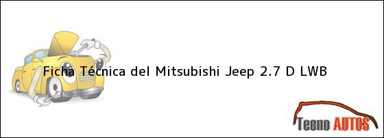 Ficha Técnica del <i>Mitsubishi Jeep 2.7 D LWB</i>