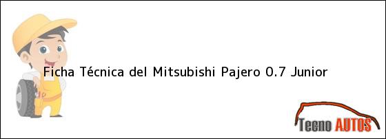 Ficha Técnica del <i>Mitsubishi Pajero 0.7 Junior</i>