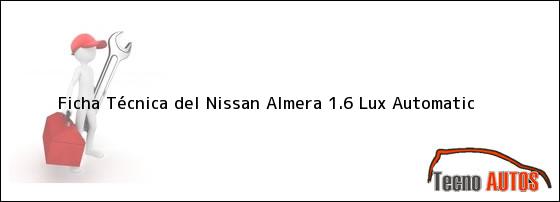 Ficha Técnica del <i>Nissan Almera 1.6 Lux Automatic</i>