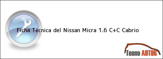 Ficha Técnica del Nissan Micra 1.6 C+C Cabrio