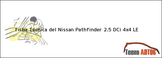 Ficha Técnica del Nissan Pathfinder 2.5 DCi 4x4 LE