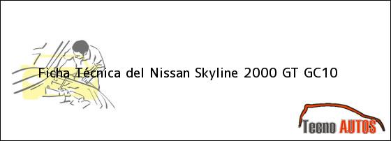 Ficha Técnica del <i>Nissan Skyline 2000 GT GC10</i>