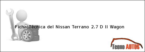 Ficha Técnica del Nissan Terrano 2.7 D II Wagon