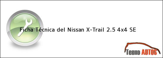 Ficha Técnica del <i>Nissan X-Trail 2.5 4x4 SE</i>