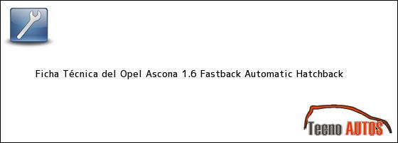 Ficha Técnica del <i>Opel Ascona 1.6 Fastback Automatic Hatchback</i>