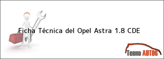 Ficha Técnica del <i>Opel Astra 1.8 CDE</i>
