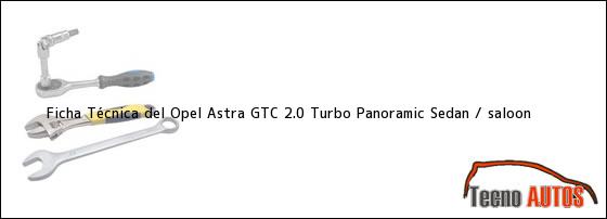 Ficha Técnica del Opel Astra GTC 2.0 Turbo Panoramic Sedan / saloon