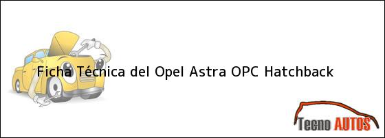 Ficha Técnica del Opel Astra OPC Hatchback